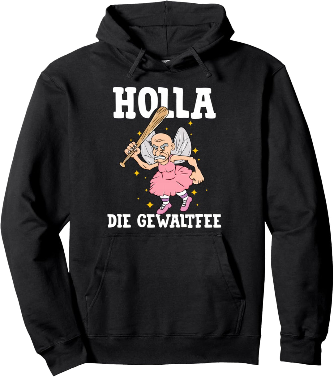Holla Die Gewaltfee - Wortwitz Meme Festival Party Pullover Hoodie