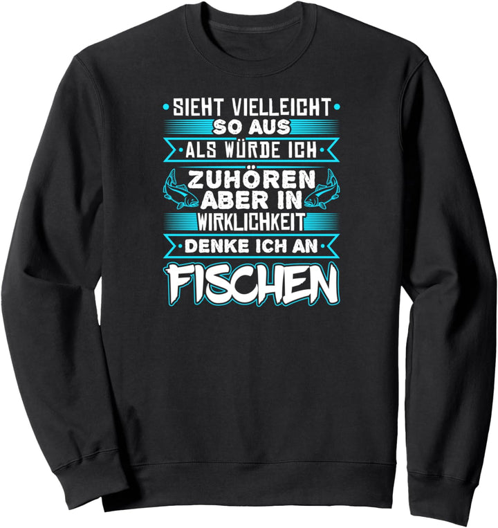 Sieht Vielleicht So Aus Als Würde Ich Zuhören Fischen Angler Sweatshirt