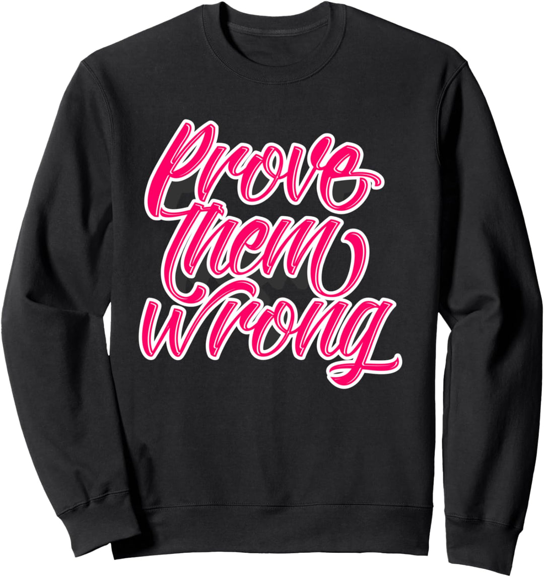 Beweisen dass sie falsche inspirierende Motivationszitate Sweatshirt