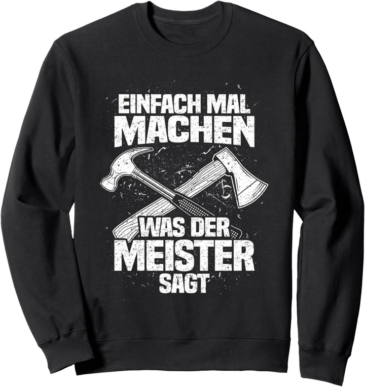 Einfach mal machen - Lustiges Zimmerer und Zimmermann Sweatshirt