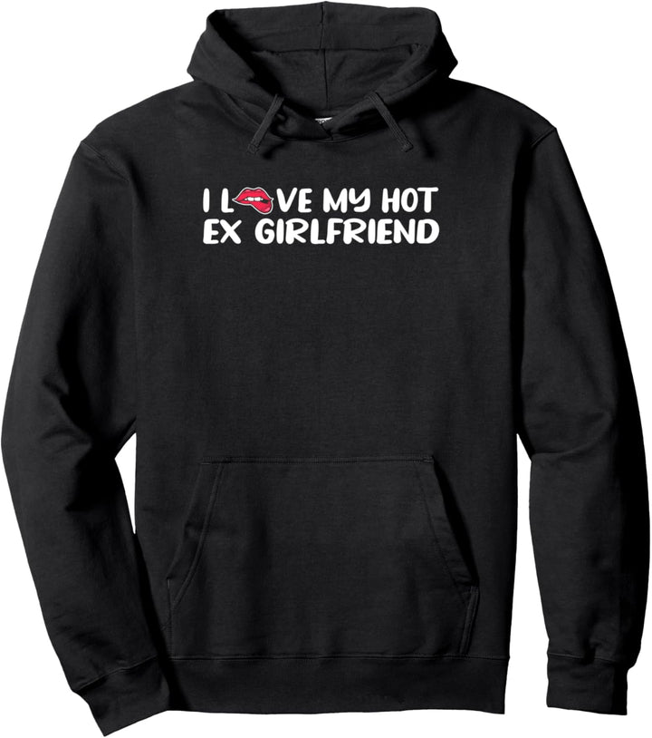 I Love My Hot Ex Girlfriend Pullover Hoodie
