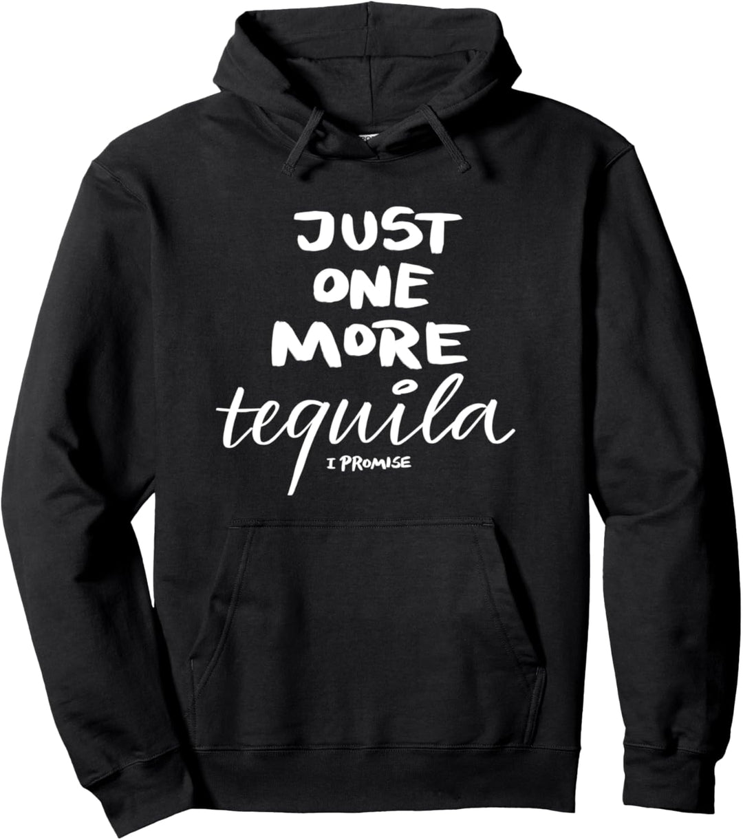 Nur noch ein Tequila, das verspreche ich Pullover Hoodie