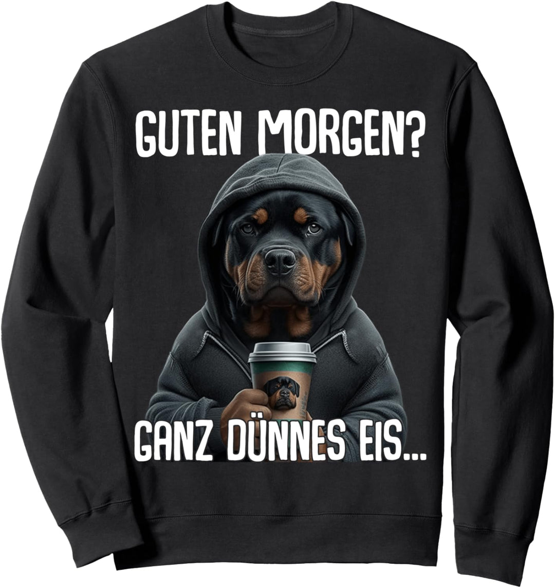 Guten Morgen Ganz Dünnes Eis - Morgenmuffel Rottweiler Sweatshirt