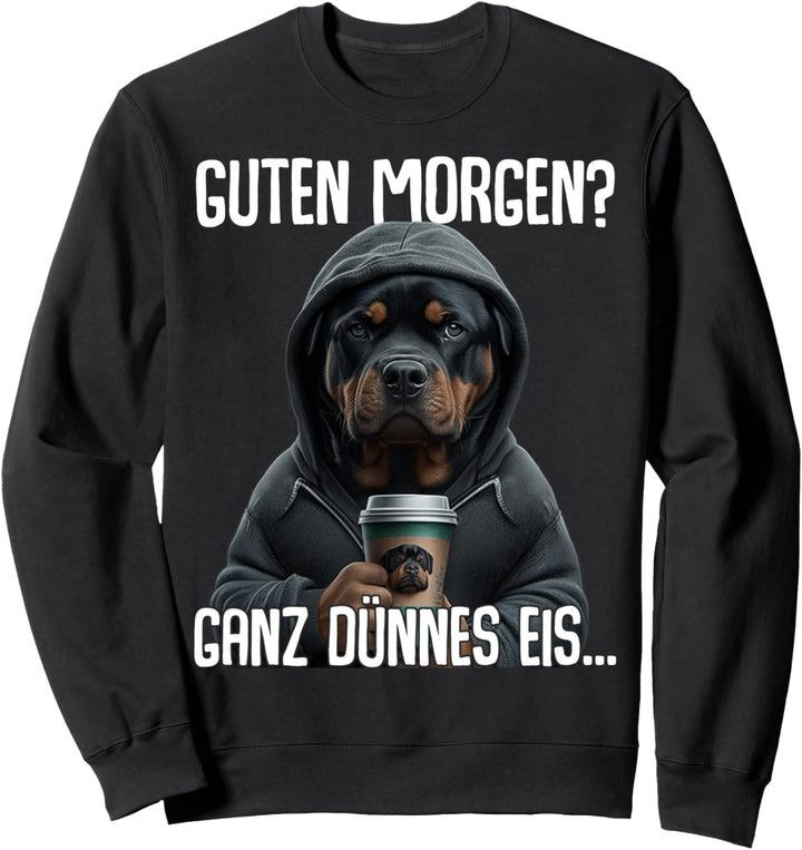 Guten Morgen Ganz Dünnes Eis - Morgenmuffel Rottweiler Sweatshirt