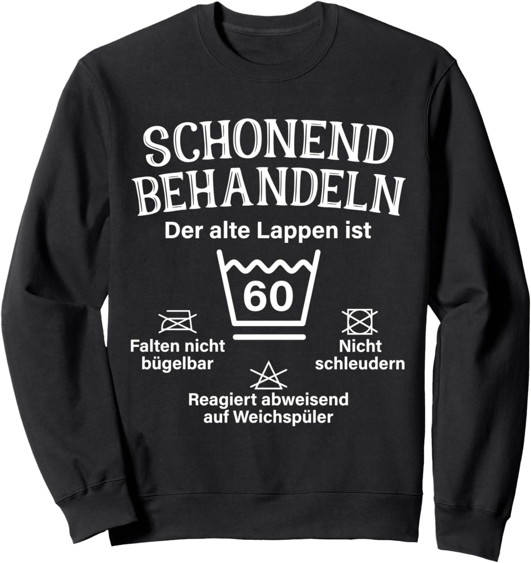 Schonend Behandeln 60. Geburtstag Der Alte Lappen 60 Sechzig Sweatshirt