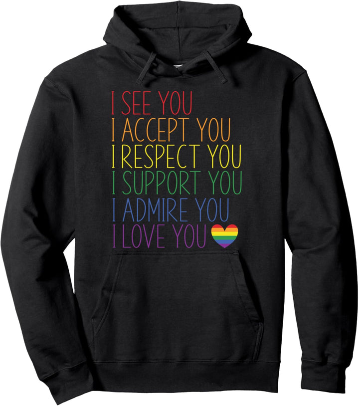 I See, Accept, Respect, Support, Admire, Love You LGBTQ Pullover Hoodie