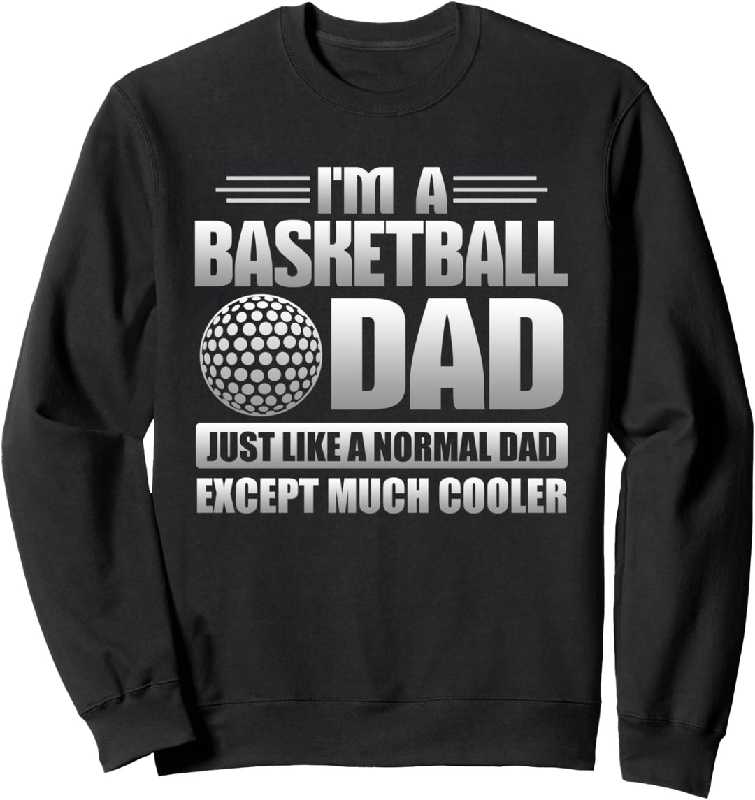 Basketball Dad Just Like A Normal Dad Except Much Cooler Sweatshirt