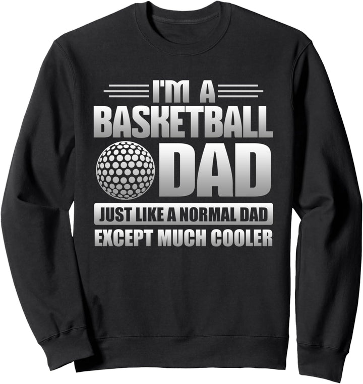 Basketball Dad Just Like A Normal Dad Except Much Cooler Sweatshirt