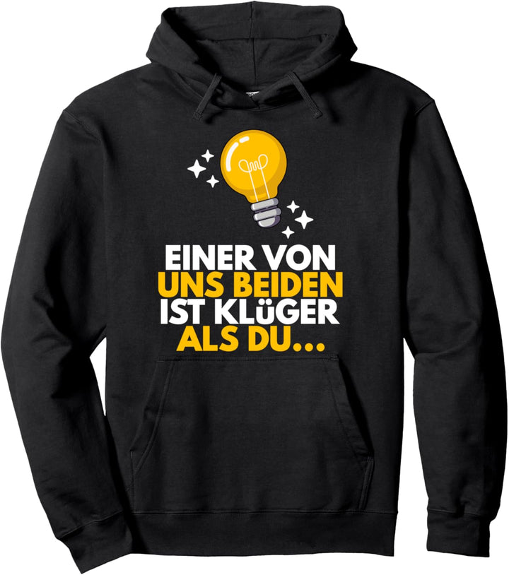 Einer Von Uns Beiden Ist Klüger Als Du Lustiger Spruch Pullover Hoodie
