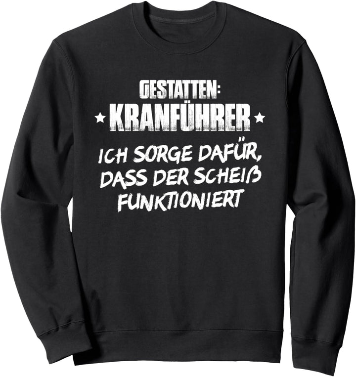 Kranfahrer Kran Gestatten Kranführer Sweatshirt