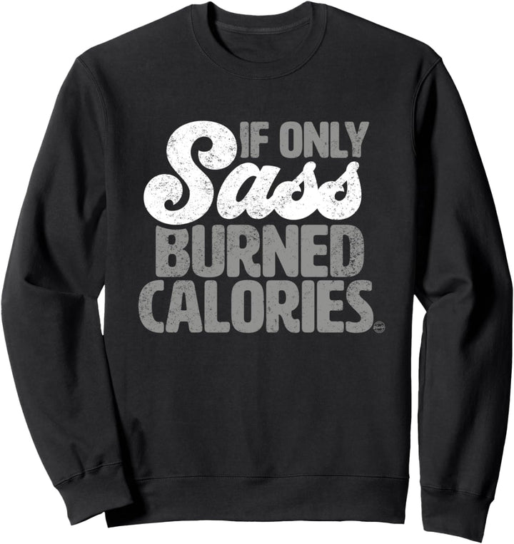 If Only Sass Burned Calories - Funny Gym Workout Quote Sweatshirt