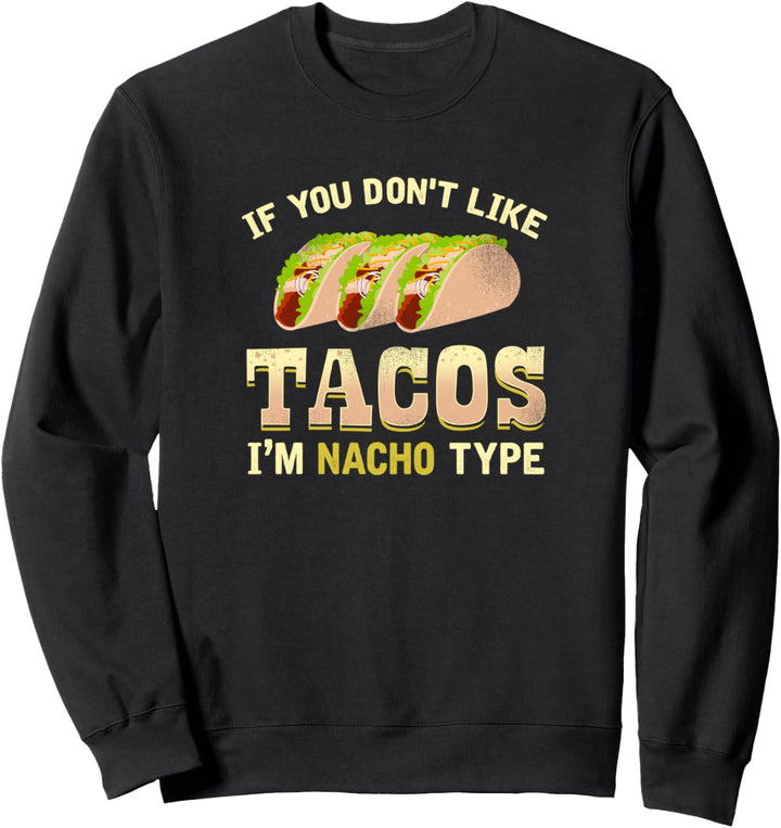 Tacos Nacho Typ / Lustiges Zitat Mexikanisches Essen 5 Cinco Sweatshirt