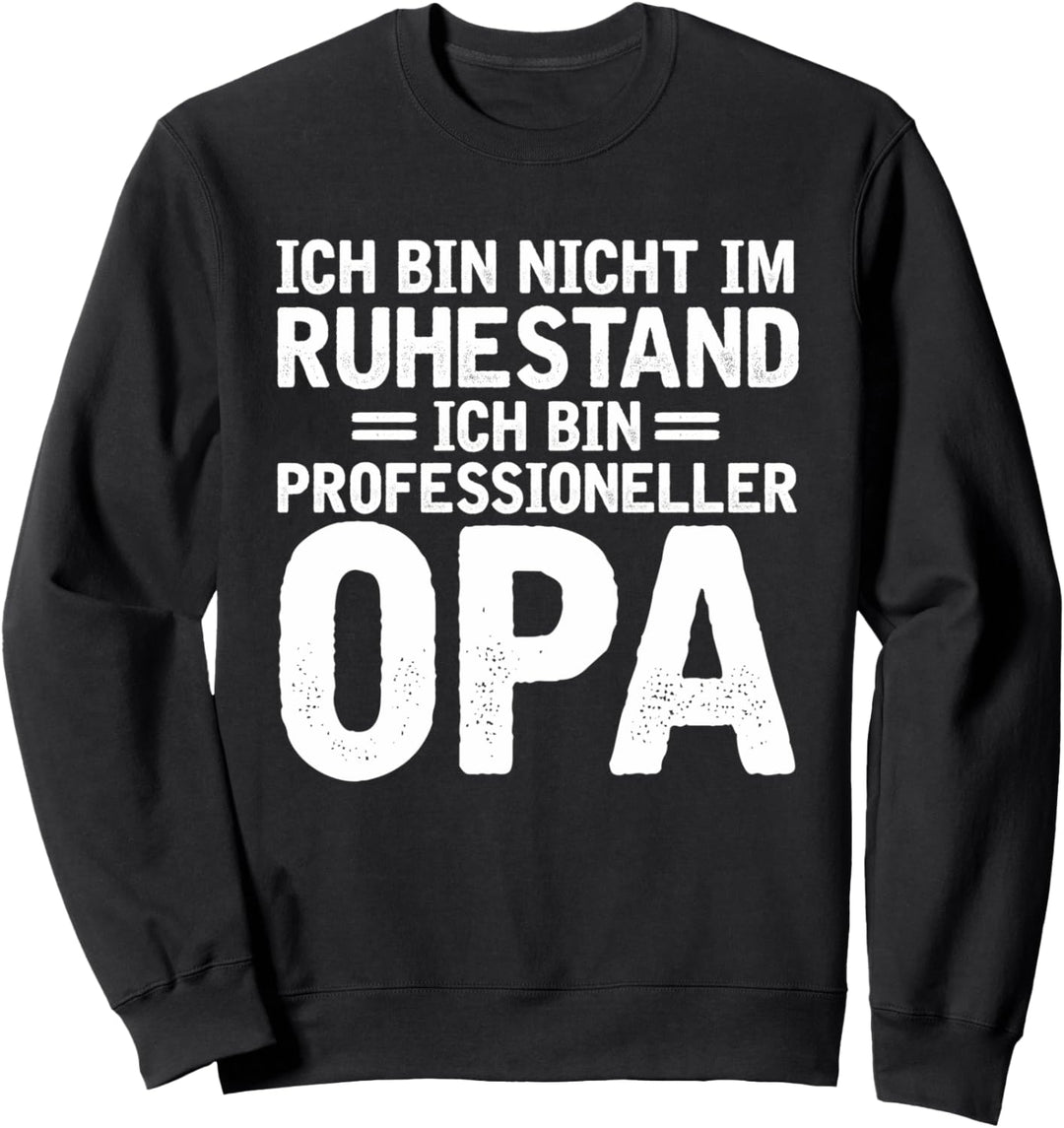 Opa Spruch Ruhestand Renteneintritt Rentner Sweatshirt