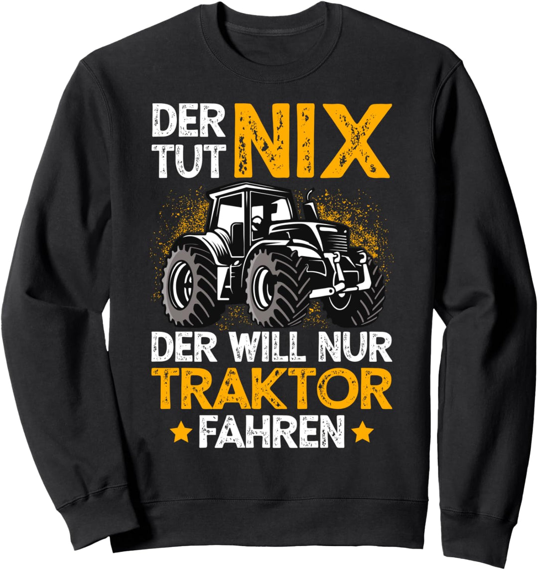Der tut nix der will nur Traktor fahren Landwirt Trecker Sweatshirt