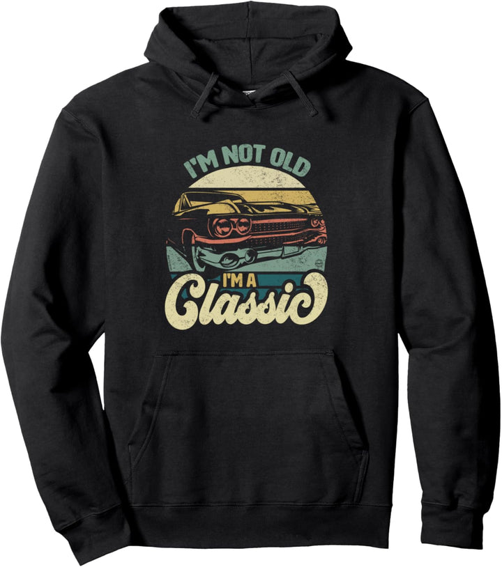 I'm Not Old I'm A Classic Vintage Car Retro Birthday Pullover Hoodie