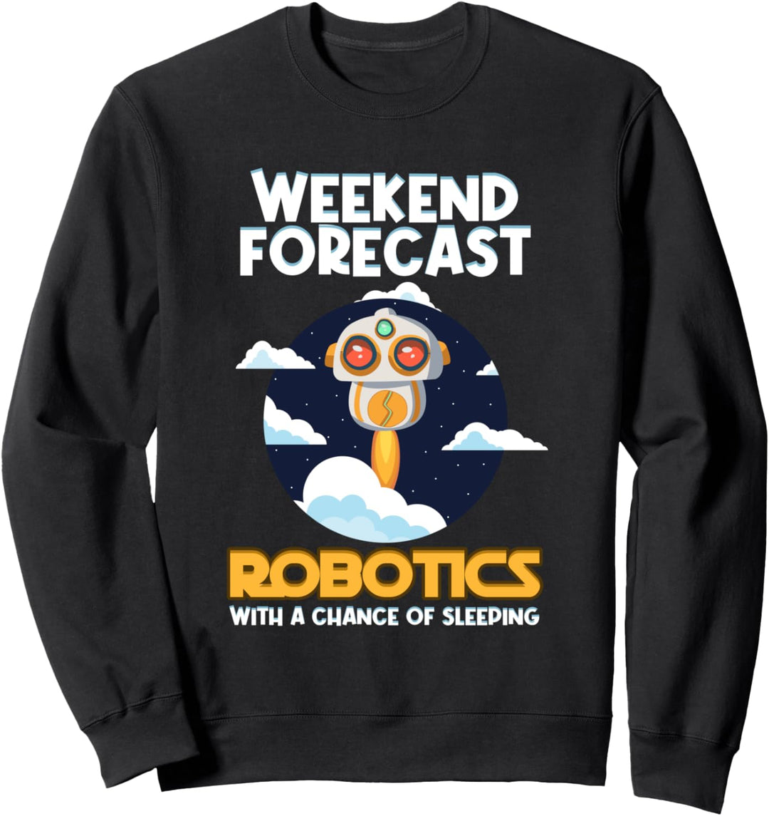 Wochenendvorhersage Robotik mit einer Chance zu schlafen Sweatshirt