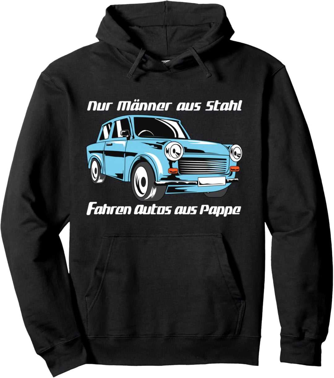 Männer aus Stahl fahren Autos aus Pappe - Trabant Shirt Pullover Hoodie