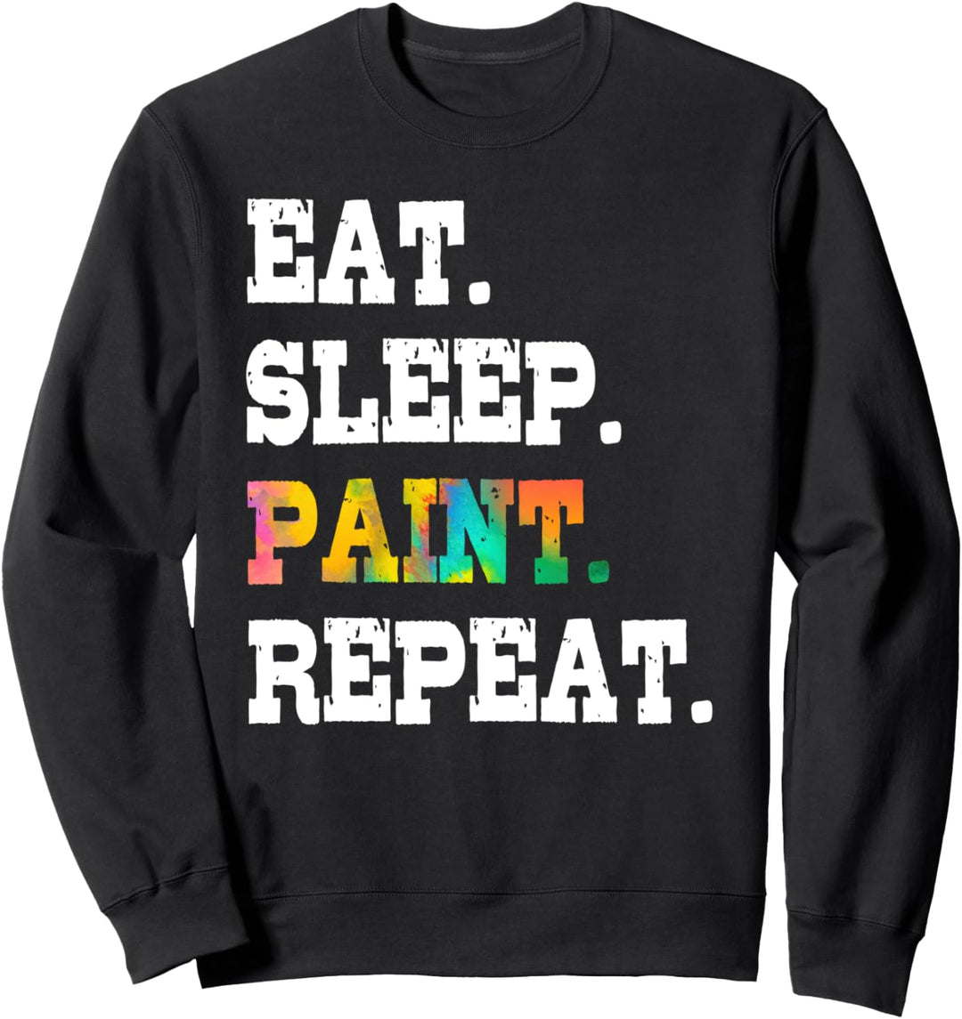 Eat Sleep Paint Repeat Artist Painter Art Lover Designer Sweatshirt