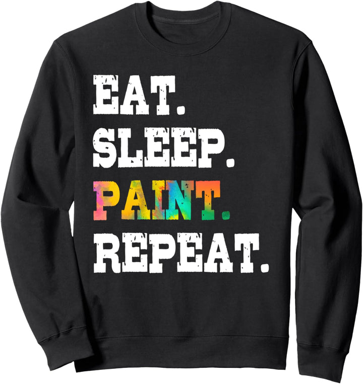 Eat Sleep Paint Repeat Artist Painter Art Lover Designer Sweatshirt