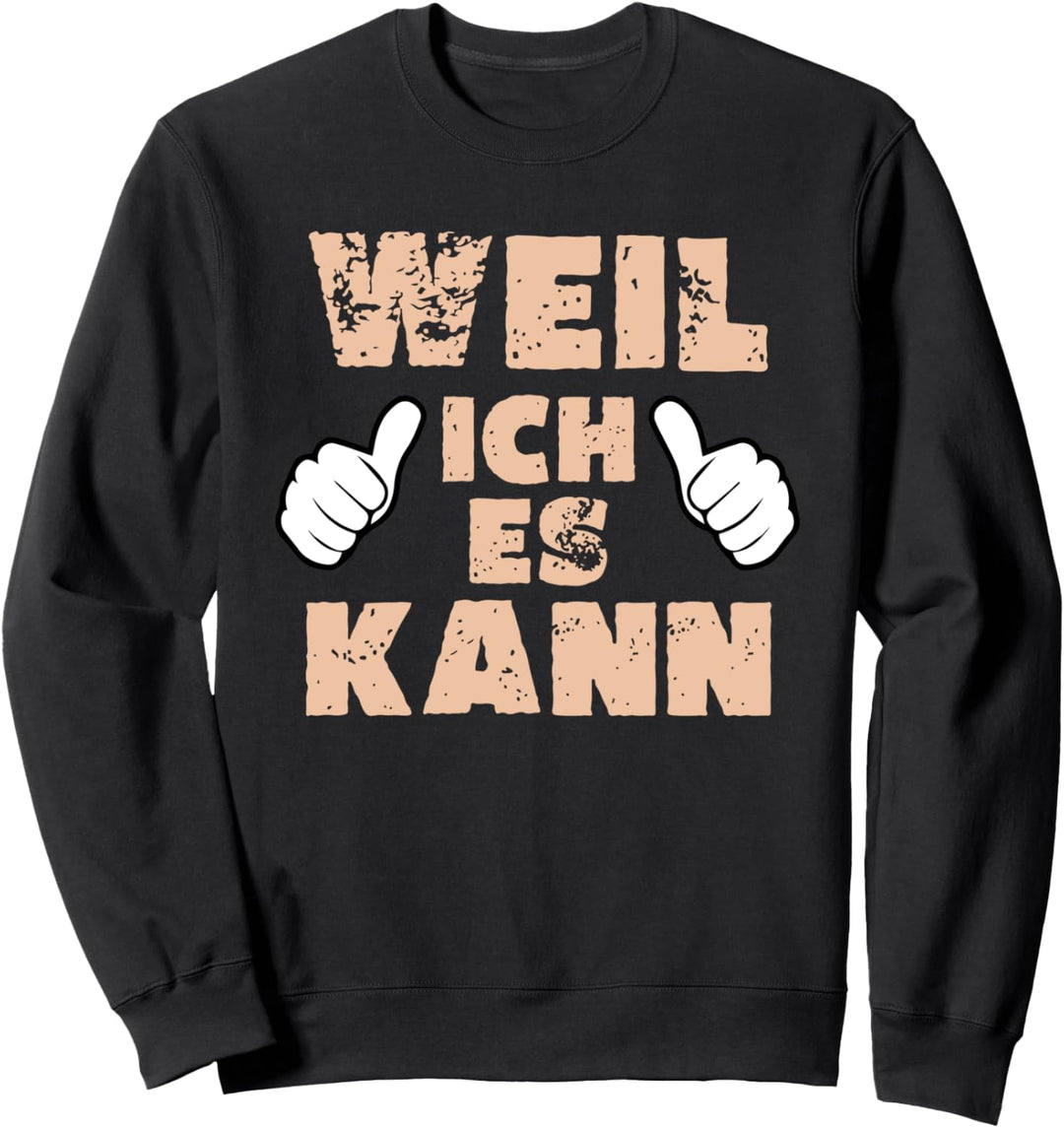 Weil ich es kann, Alleskönner, Besserwisser, Perfekt Sweatshirt