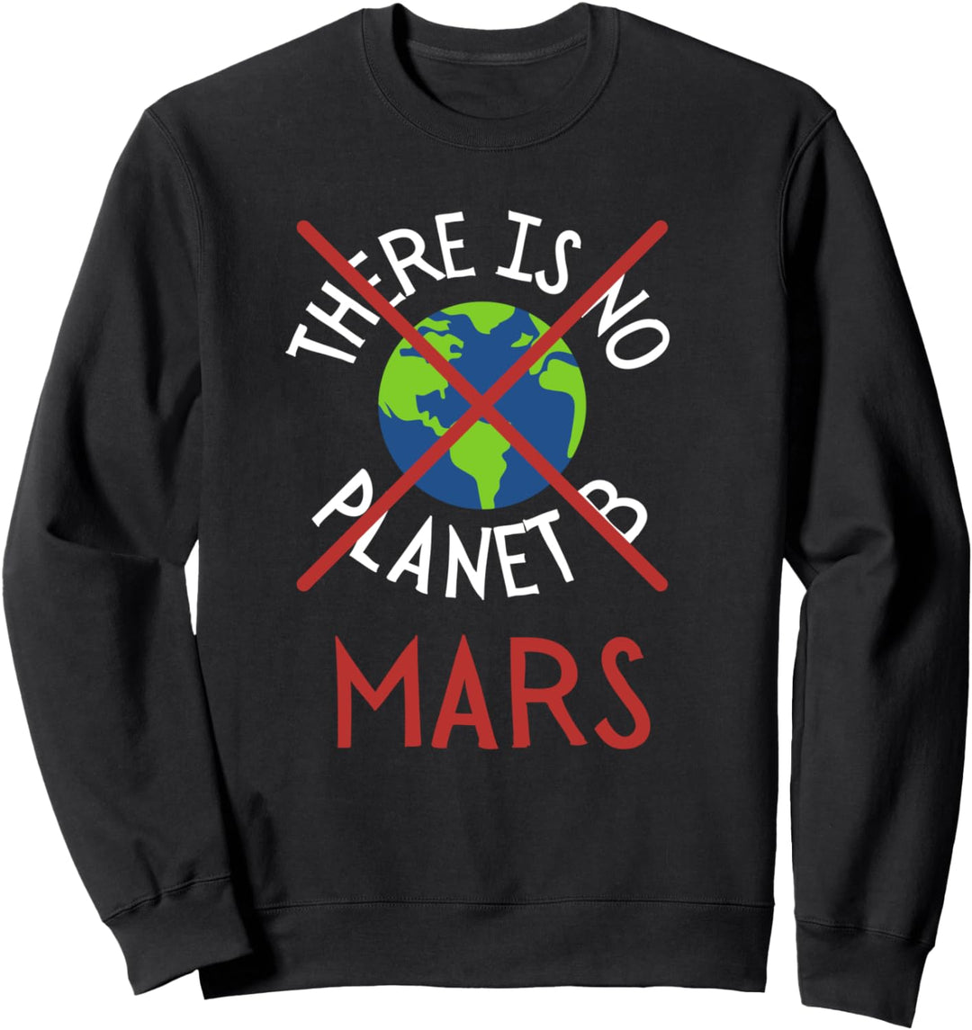 There is no planet B Mars Rover Mission Mars 2021 Earth Sweatshirt