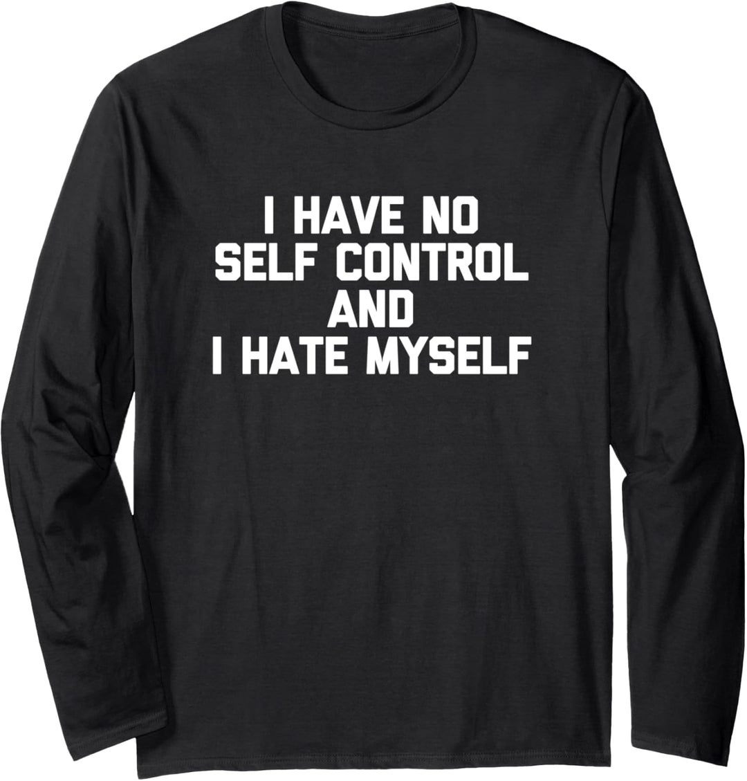 I Have No Self Control & I Hate Myself T-Shirt funny saying Langarmshirt