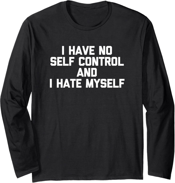 I Have No Self Control & I Hate Myself T-Shirt funny saying Langarmshirt