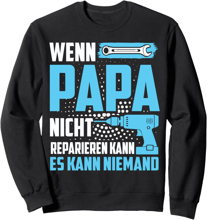 Wenn PAPA es nicht reparieren kann Papa / Opa Geburtstag Sweatshirt