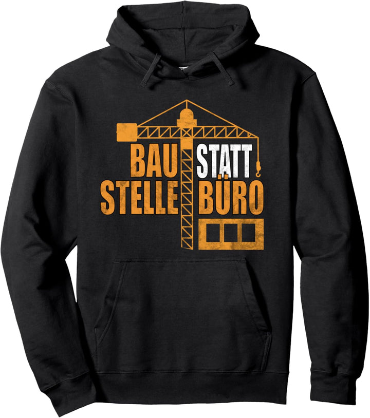 Baustelle statt Büro Kranfahrer Kranführer Bauarbeiter Pullover Hoodie