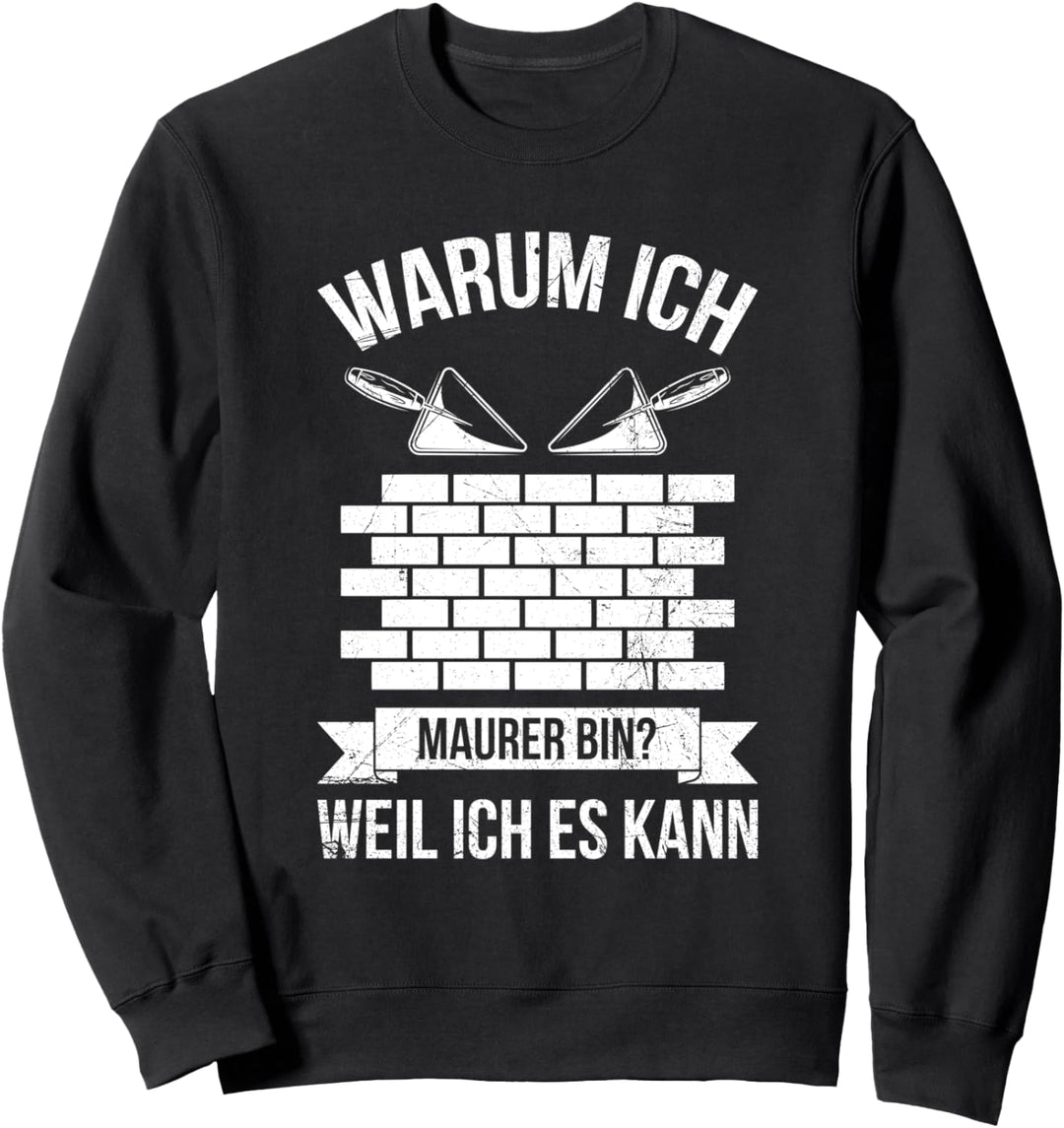 Warum Ich Maurer Bin? Weil Ich Es Kann Maurermeister Beruf Sweatshirt