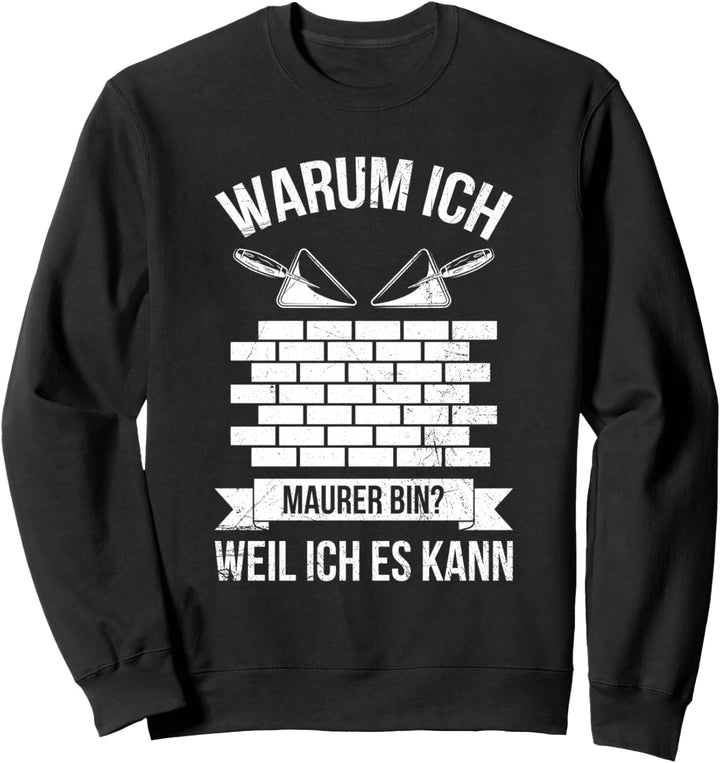 Warum Ich Maurer Bin? Weil Ich Es Kann Maurermeister Beruf Sweatshirt