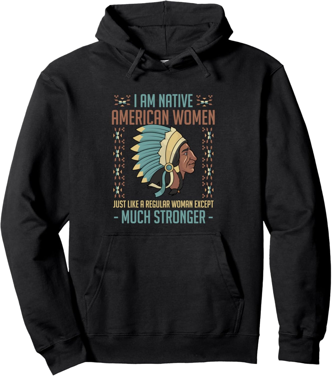 I Am Native American Woman Just Like A Regular Woman Pullover Hoodie