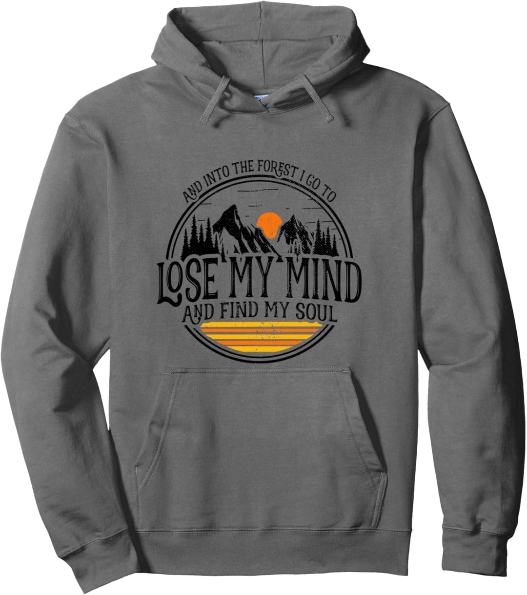 And Into The Forest I Go To Lose My Mind And Find My Soul Pullover Hoodie