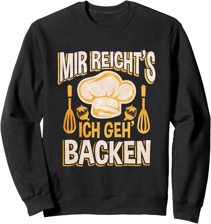 Mir Reichts Ich Geh Backen Sweatshirt