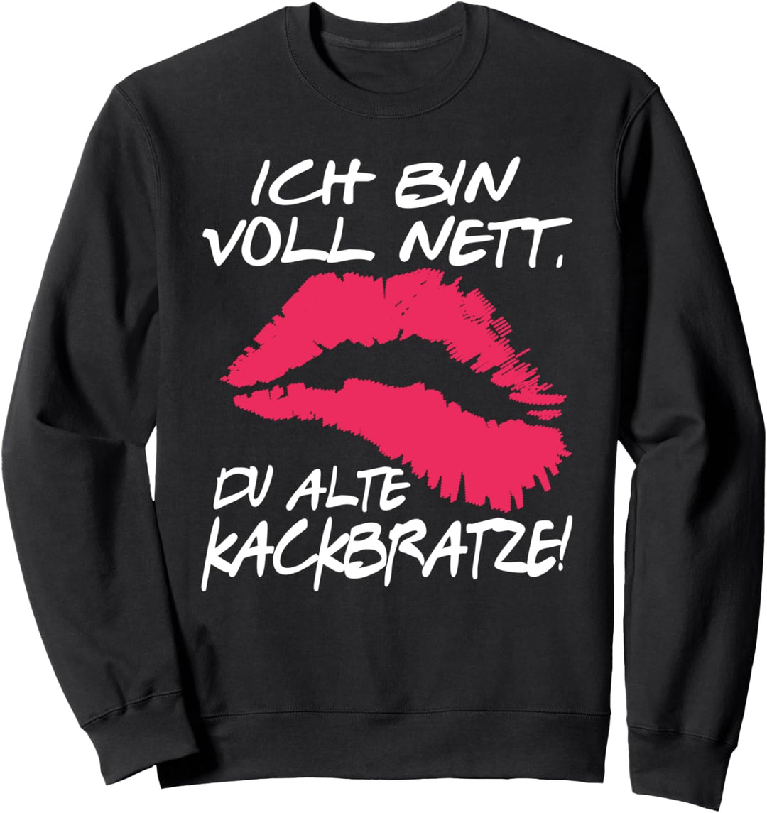Ich bin voll nett du alte Kackbratze - Lustiges Party Frau Sweatshirt