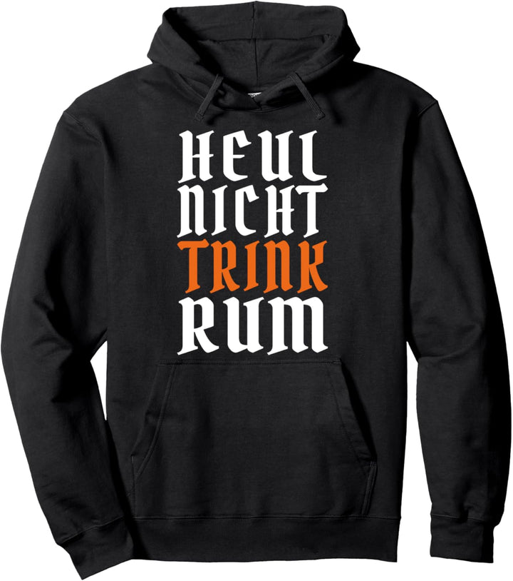 HEUL NICHT TRINK RUM Spruch LARP Seefahrer Seemann Outfit Pullover Hoodie
