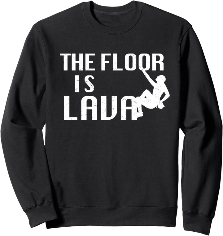 Lustiges Bouldern, Kletterklettern, The Floor Is Lava Sweatshirt