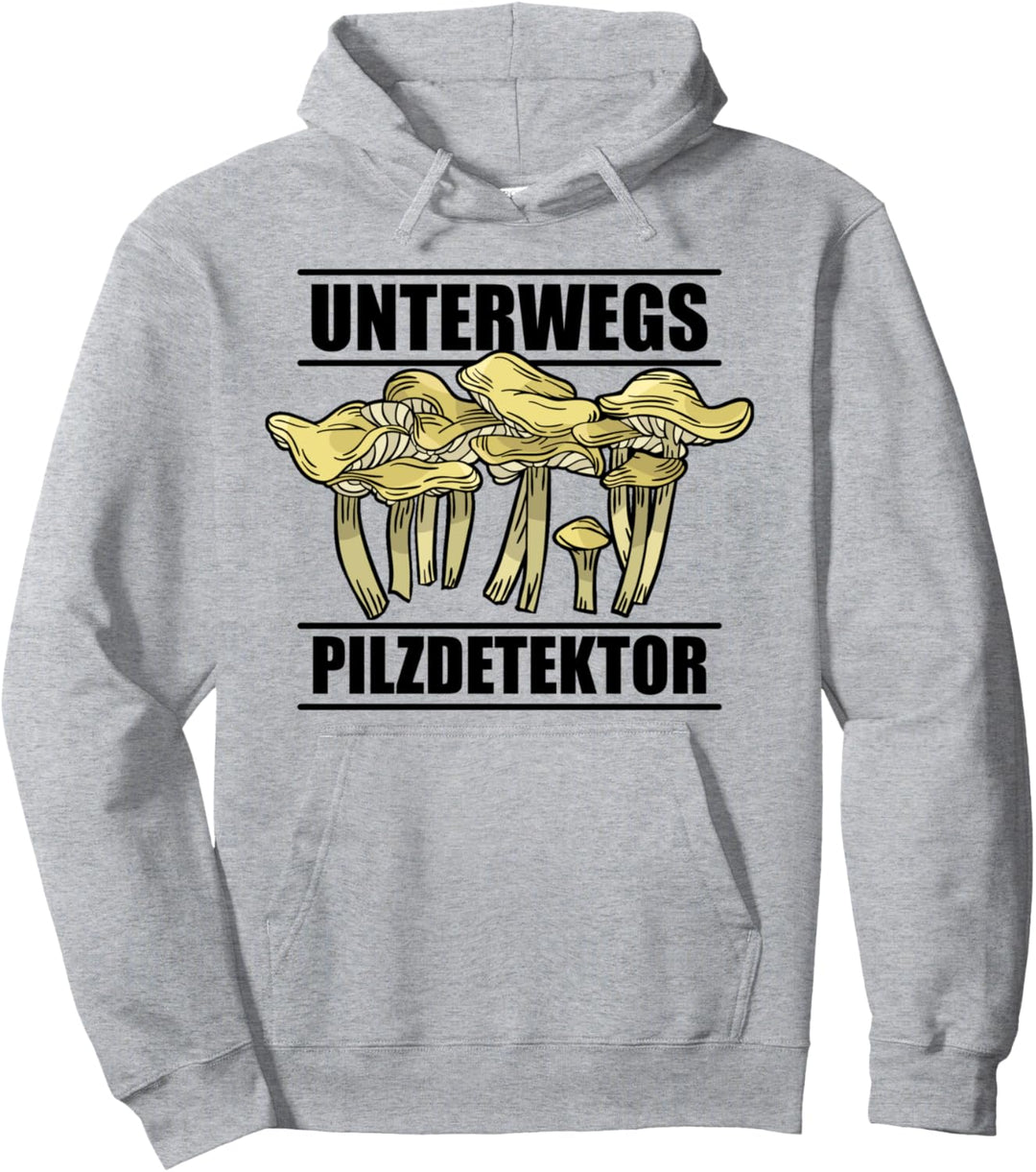 Pilzsammler Pilze Sammeln Spruch Unterwegs Pilzdetektor Pullover Hoodie