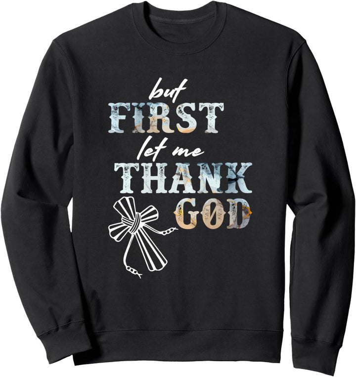 But First Let Me Thank God Funny Christian Sweatshirt
