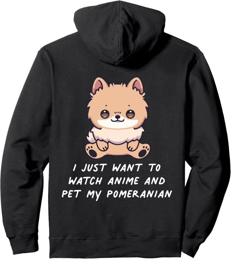 I Just Want To Watch Anime And Pet My Pomeranian Kawaii Hund Pullover Hoodie