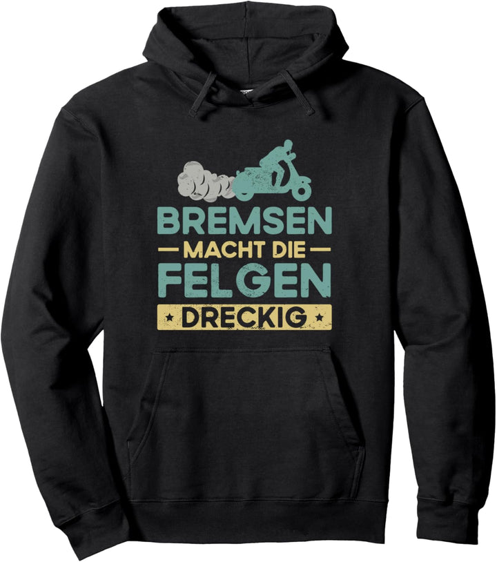 Bremsen macht die Felgen dreckig Mopet Mofa Motorroller Pullover Hoodie
