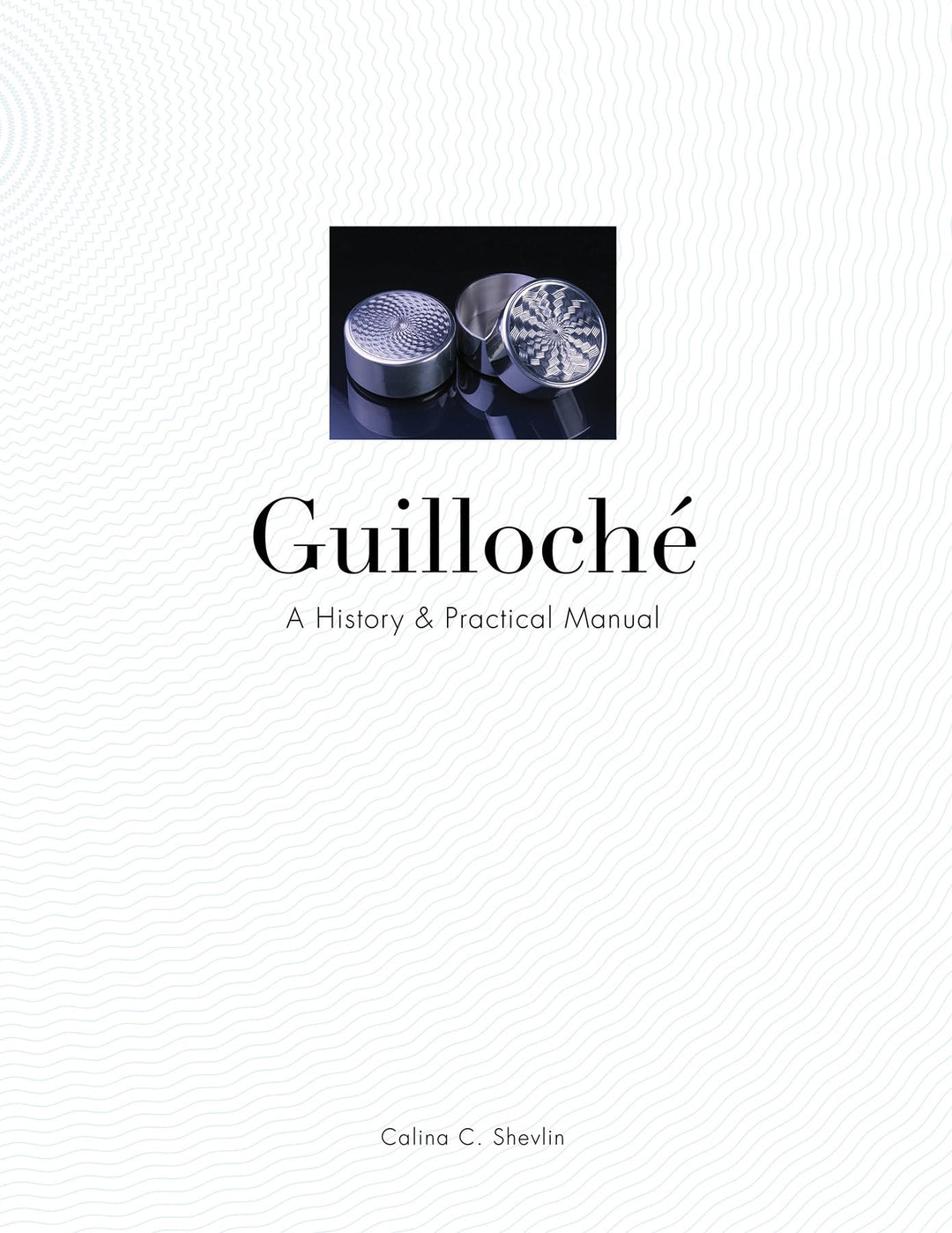 Guilloché: A History & Practical Manual, Gebundenes Buch