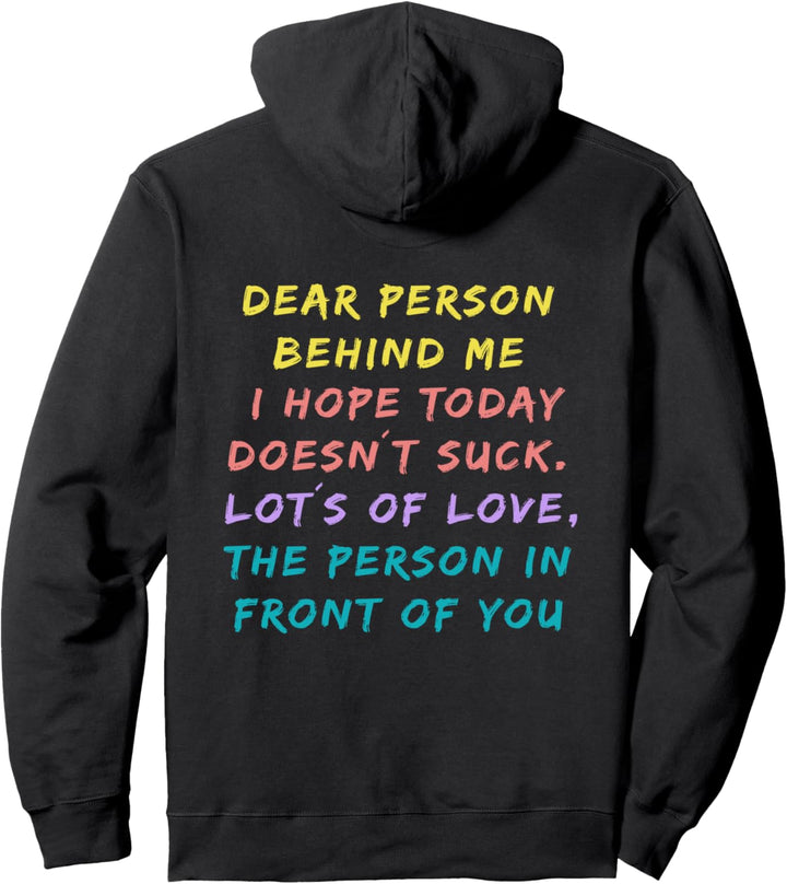 Dear Person Behind Me I Hope Today Doesnt Suck pulli Pullover Hoodie