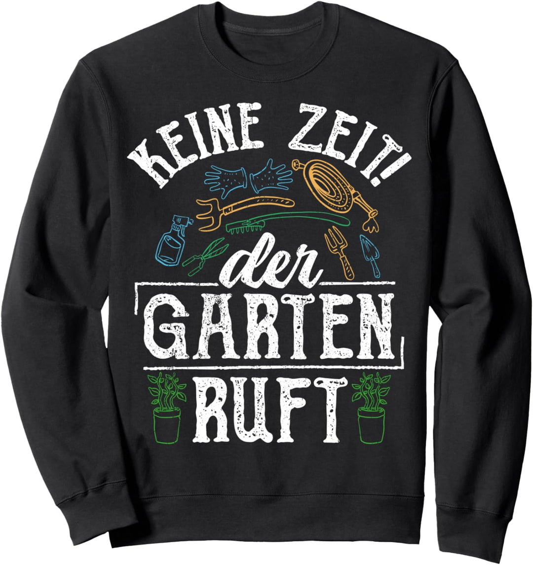 Keine Zeit der Garten ruft Sweatshirt