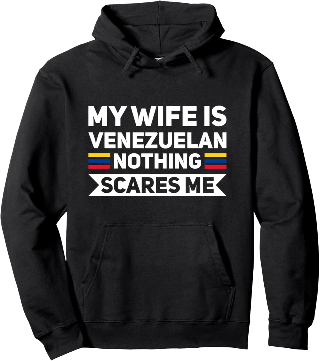 My wife is venezuelan nothing scares me venezolan Pullover Hoodie