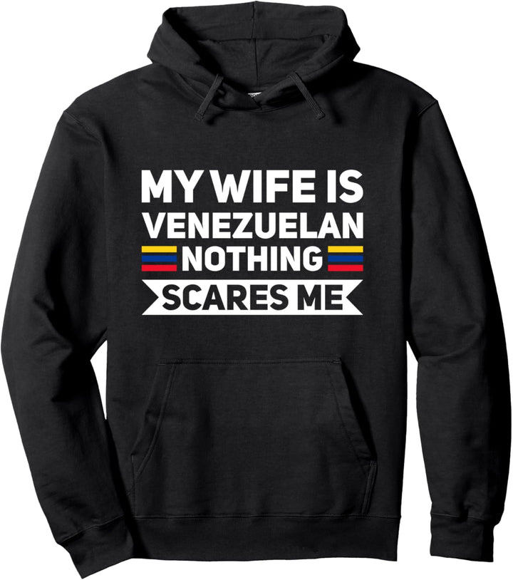 My wife is venezuelan nothing scares me venezolan Pullover Hoodie