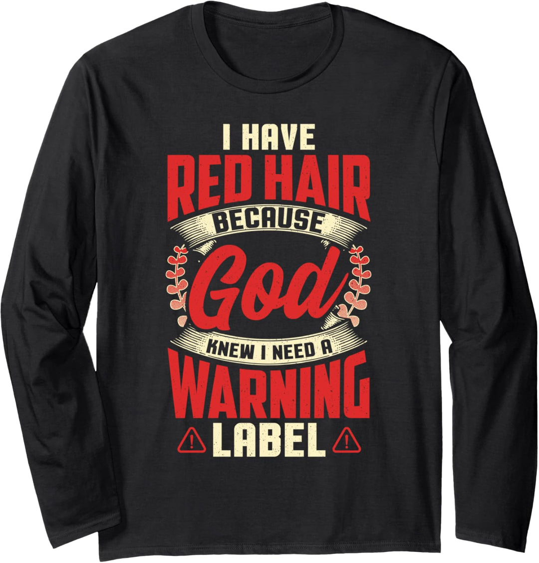 I Have Red Hair because GOD Knew I Need a Warning Label Langarmshirt