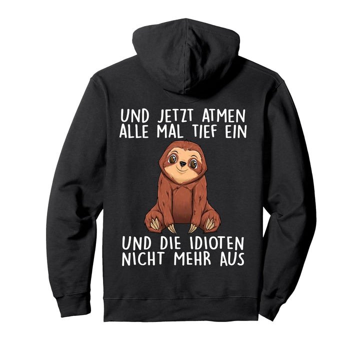 und jetzt atmen alle mal tief ein und die idioten nicht mehr Pullover Hoodie