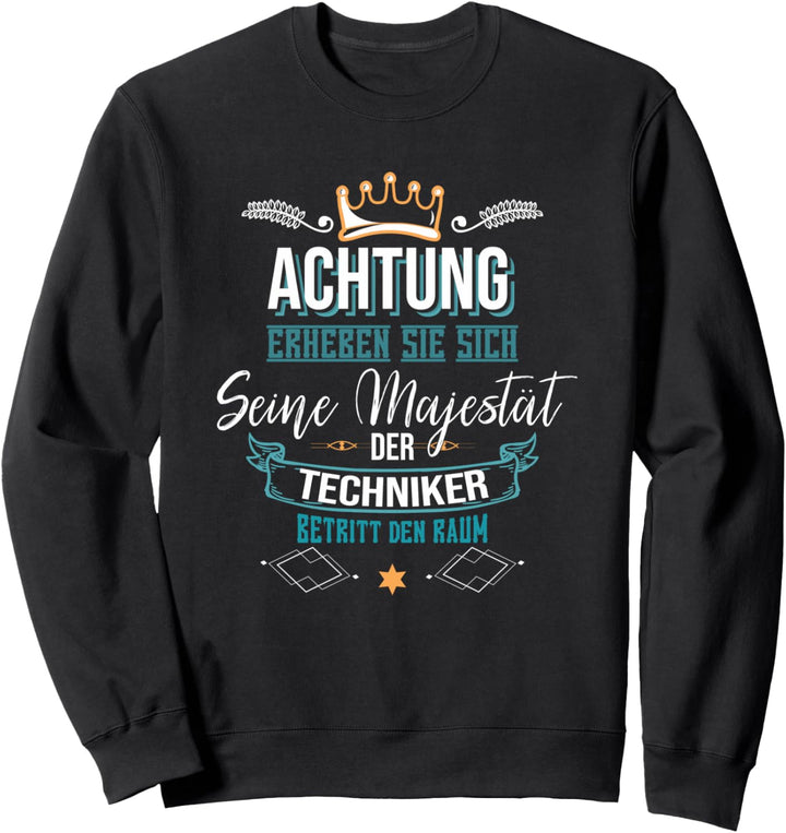 Majestät Techniker Spruch Technik Ingenieur Informatiker Sweatshirt