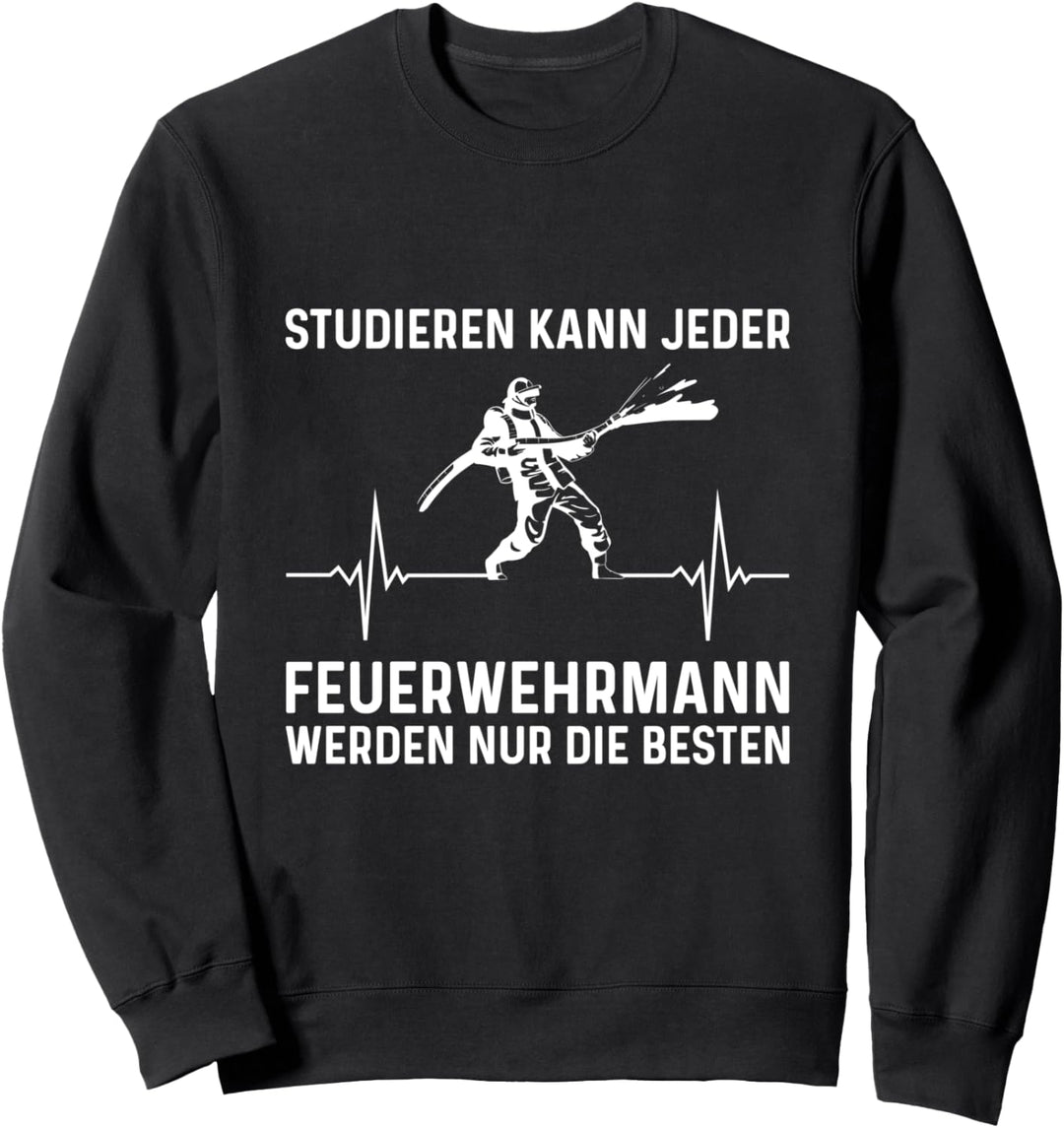 Studieren Kann Jeder Feuerwehrmann Feuerwehr Spruch Sweatshirt